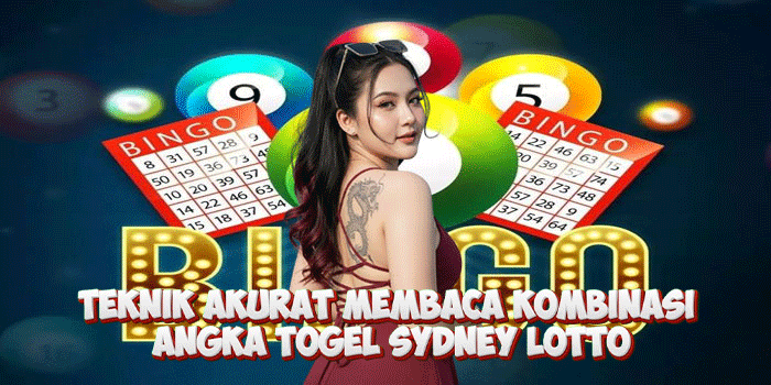 Teknik Akurat Membaca Kombinasi Angka Togel Sydney Lotto