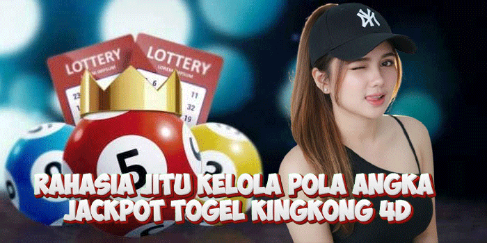 Rahasia Jitu Kelola Pola Angka Jackpot Togel Kingkong 4D