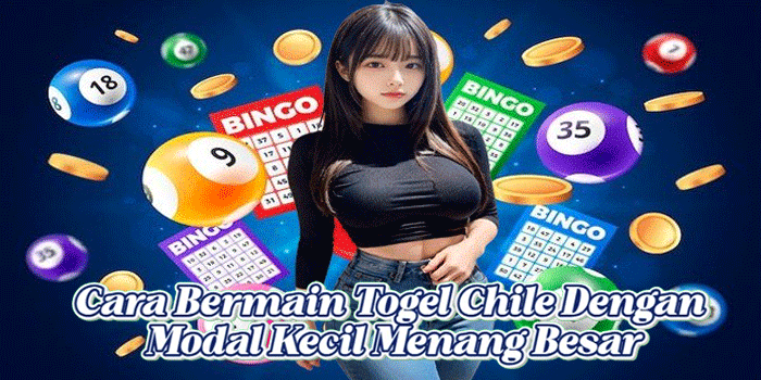 Cara Bermain Togel Chile Dengan Modal Kecil Menang Besar