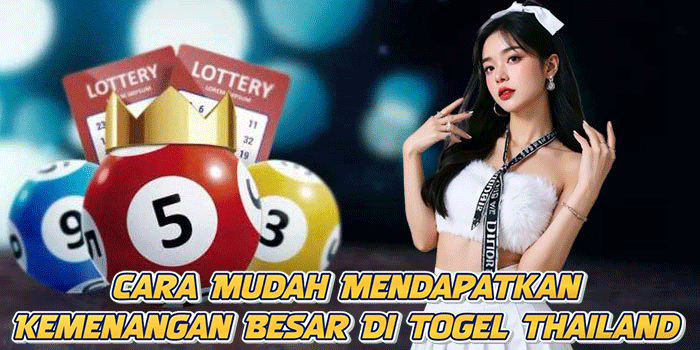 Cara Mudah Mendapatkan Kemenangan Besar Di Togel Thailand