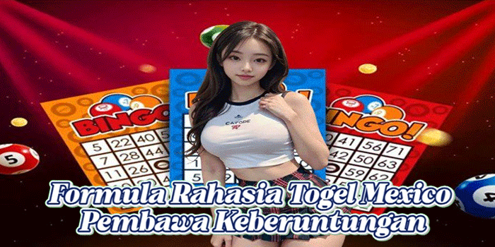 Formula Rahasia Togel Mexico Pembawa Keberuntungan