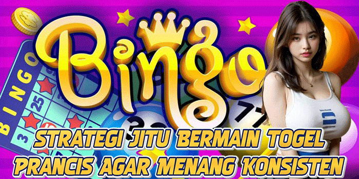 Strategi Jitu Bermain Togel Prancis Agar Menang Konsisten