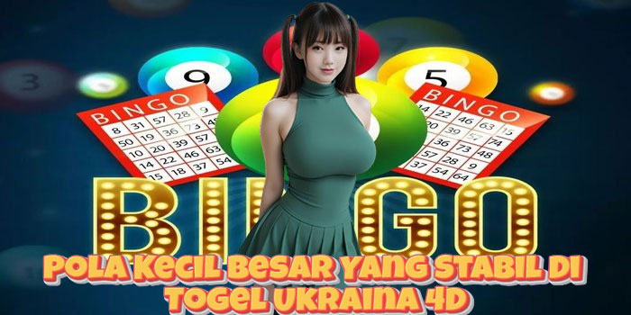 Pola Kecil Besar Yang Stabil Di Togel Ukraina 4D