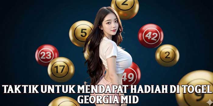 Taktik Untuk Mendapat Hadiah Di Togel Georgia Mid